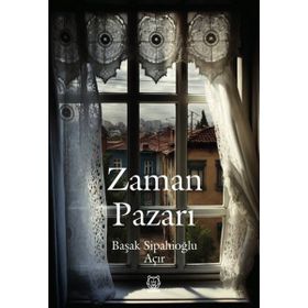 Zaman Pazarı - Başak Sipahioğlu Açır