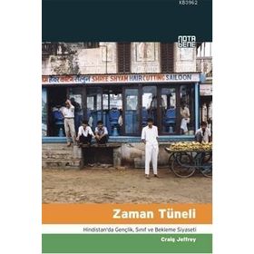 ZAMAN TÜNELİ HINDISTAN'DA GENÇLİK, SINIF VE BEKLEME SIYASETI - CRAIG JEFFREY