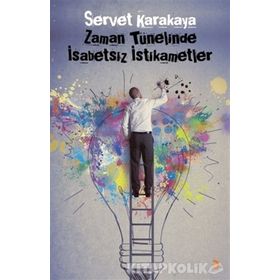 ZAMAN TÜNELINDE İSABETSIZ İSTIKAMETLER - SERVET KARAKAYA