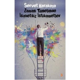 ZAMAN TÜNELINDE İSABETSIZ İSTIKAMETLER - SERVET KARAKAYA