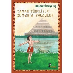 Zaman Tüneliyle Sümer’e Yolculuk - Muazzez İlmiye Çığ