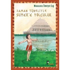 Zaman Tüneliyle Sümer’e Yolculuk - Muazzez İlmiye Çığ
