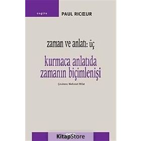 ZAMAN VE ANLATI 3. KURMACA ANLATIDA ZAMANIN BİÇİMLENİŞİ - PAUL RICUR