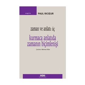 ZAMAN VE ANLATI 3. KURMACA ANLATIDA ZAMANIN BİÇİMLENİŞİ - PAUL RICUR