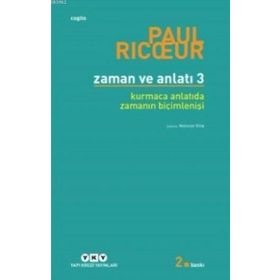ZAMAN VE ANLATI 3. KURMACA ANLATIDA ZAMANIN BİÇİMLENİŞİ - PAUL RICUR