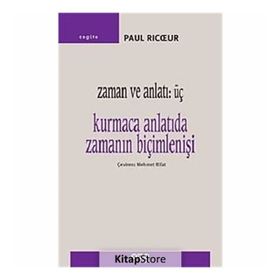 ZAMAN VE ANLATI 3. KURMACA ANLATIDA ZAMANIN BİÇİMLENİŞİ - PAUL RICUR