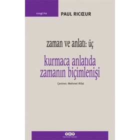ZAMAN VE ANLATI 3. KURMACA ANLATIDA ZAMANIN BİÇİMLENİŞİ - PAUL RICUR