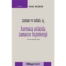 Zaman ve Anlatı - Üç Kurmaca Anlatıda Zamanın Biçimlenişi - Paul Ricoeu
