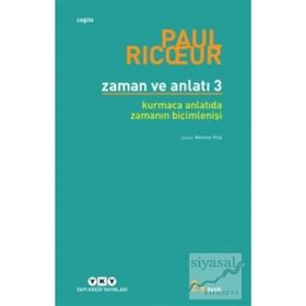 Zaman ve Anlatı - Üç Kurmaca Anlatıda Zamanın Biçimlenişi - Paul Ricoeu