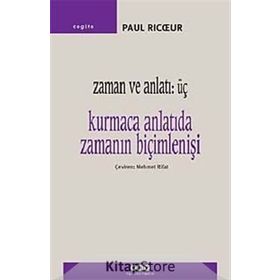 Zaman ve Anlatı - Üç Kurmaca Anlatıda Zamanın Biçimlenişi - Paul Ricoeu