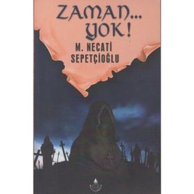 ZAMAN... YOK! - MUSTAFA NECATI SEPETÇİOĞLU