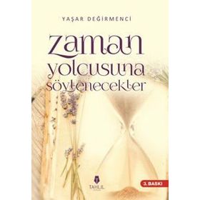 Zaman Yolcusuna Söylenecekler - Yaşar Değirmenci