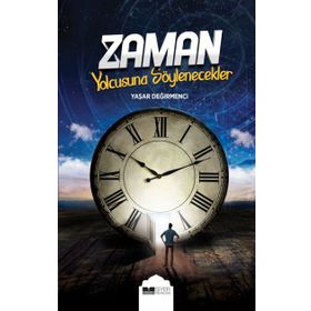 Zaman Yolcusuna Söylenecekler - Yaşar Değirmenci