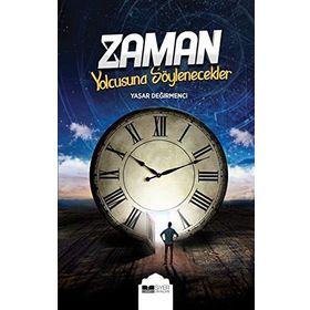 Zaman Yolcusuna Söylenecekler - Yaşar Değirmenci
