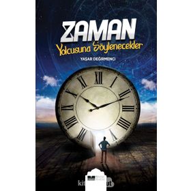 Zaman Yolcusuna Söylenecekler - Yaşar Değirmenci