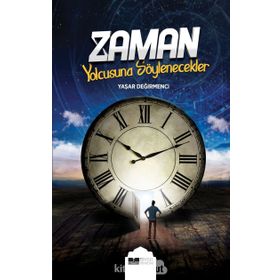 Zaman Yolcusuna Söylenecekler - Yaşar Değirmenci
