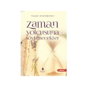 Zaman Yolcusuna Söylenecekler - Yaşar Değirmenci