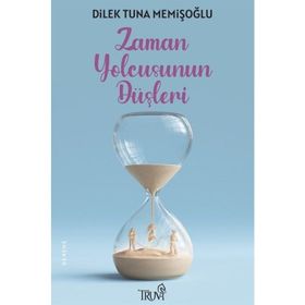 Zaman Yolcusunun Düşleri - Dilek Tuna Memişoğlu
