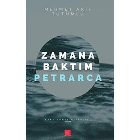 Zamana Baktım Petrarca - Mehmet Akif Tutumlu