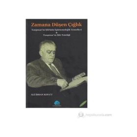 ZAMANA DÜŞEN ÇIĞLIK TANPINAR ŞİİRİNİN EPISTEMOLOJIK TEMELLERI VE TANPINAR ŞİİRİNİN ESTETİĞİ - ALI İHSAN KOLCU
