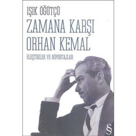 Zamana Karşı Orhan Kemal Eleştiriler ve Röportajlar - Işık Öğütçü