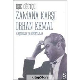 Zamana Karşı Orhan Kemal Eleştiriler ve Röportajlar - Işık Öğütçü