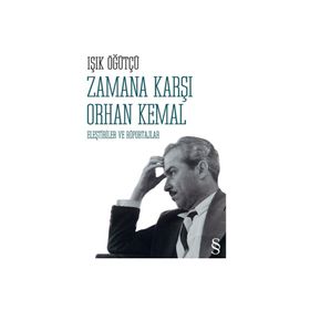 Zamana Karşı Orhan Kemal Eleştiriler ve Röportajlar - Işık Öğütçü