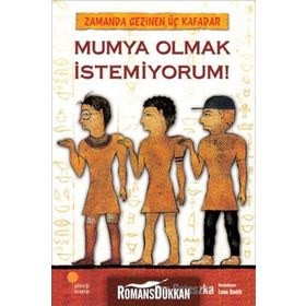 Zamanda Gezinen Üç Kafadar Mumya Olmak İstemiyorum! - Jon Scieszka