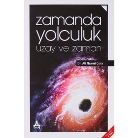 Zamanda Yolculuk Uzay ve Zaman - Ali Nazmi Çora