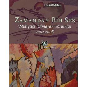 ZAMANDAN BIR SES MİLLİYETÇİ OLMAYAN YORUMLAR 2002-2008 - HERKÜL MILLAS