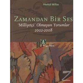 ZAMANDAN BIR SES MİLLİYETÇİ OLMAYAN YORUMLAR 2002-2008 - HERKÜL MILLAS