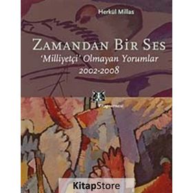 ZAMANDAN BIR SES MİLLİYETÇİ OLMAYAN YORUMLAR 2002-2008 - HERKÜL MILLAS