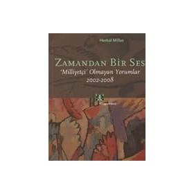 ZAMANDAN BIR SES MİLLİYETÇİ OLMAYAN YORUMLAR 2002-2008 - HERKÜL MILLAS