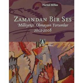 ZAMANDAN BIR SES MİLLİYETÇİ OLMAYAN YORUMLAR 2002-2008 - HERKÜL MILLAS