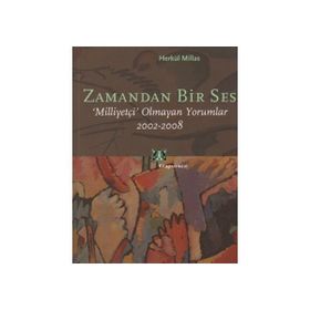 ZAMANDAN BIR SES MİLLİYETÇİ OLMAYAN YORUMLAR 2002-2008 - HERKÜL MILLAS