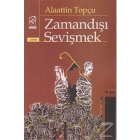 ZAMANDIŞI SEVIŞMEK - ALAATTIN TOPÇU