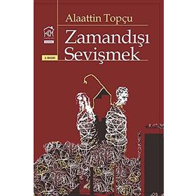 ZAMANDIŞI SEVIŞMEK - ALAATTIN TOPÇU