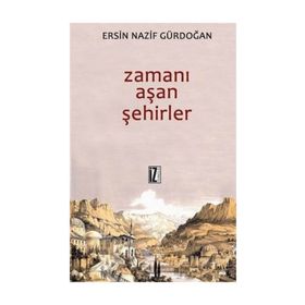ZAMANI AŞAN ŞEHIRLER - ERSIN GÜRDOĞAN