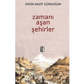 ZAMANI AŞAN ŞEHIRLER - ERSIN GÜRDOĞAN