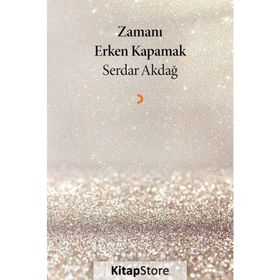 Zamanı Erken Kapamak - Serdar Akdağ
