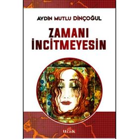 Zamanı İncitmeyesin - Aydın Mutlu Dinçoğul