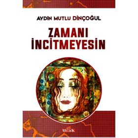 Zamanı İncitmeyesin - Aydın Mutlu Dinçoğul