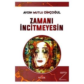 Zamanı İncitmeyesin - Aydın Mutlu Dinçoğul
