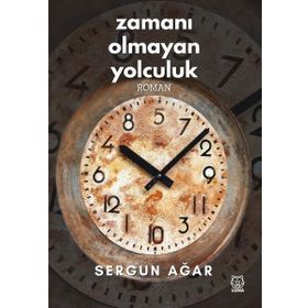 Zamanı Olmayan Yolculuk - Sergun Ağar