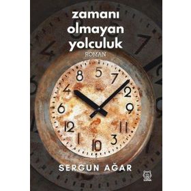 Zamanı Olmayan Yolculuk - Sergun Ağar