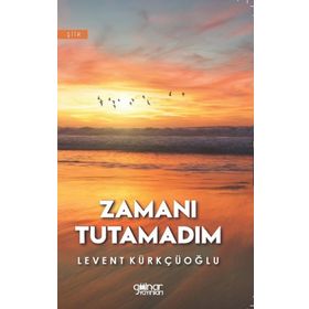 Zamanı Tutamadım - Levent Kürkçüoğlu - Gülnar Yayınları