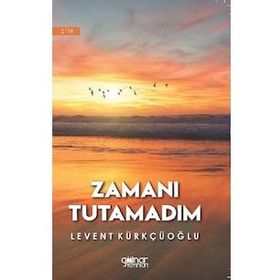 Zamanı Tutamadım - Levent Kürkçüoğlu - Gülnar Yayınları