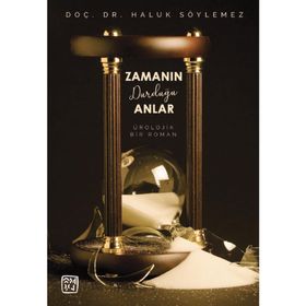 Zamanın Durduğu Anlar - Bir Ürolojik Roman - Doç. Dr. Haluk Söylemez