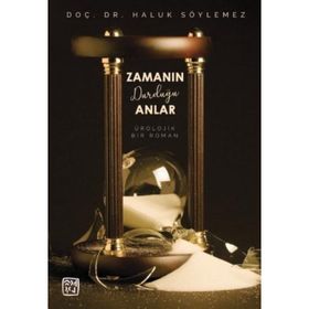 Zamanın Durduğu Anlar - Bir Ürolojik Roman - Doç. Dr. Haluk Söylemez
