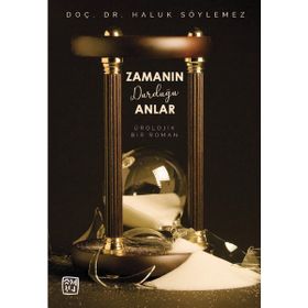 Zamanın Durduğu Anlar - Bir Ürolojik Roman - Doç. Dr. Haluk Söylemez